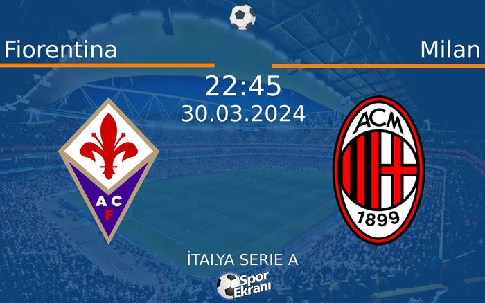 30 Mart 2024 Fiorentina vs Milan maçı Hangi Kanalda Saat Kaçta Yayınlanacak? 30 Mart 2024 Fiorentina vs Milan maçı Hangi Kanalda Saat Kaçta Yayınlanacak?