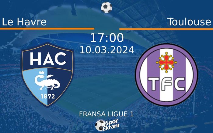 10 Mart 2024 Le Havre vs Toulouse maçı Hangi Kanalda Saat Kaçta Yayınlanacak? 10 Mart 2024 Le Havre vs Toulouse maçı Hangi Kanalda Saat Kaçta Yayınlanacak?