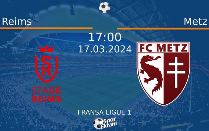 17 Mart 2024 Reims vs Metz maçı Hangi Kanalda Saat Kaçta Yayınlanacak?