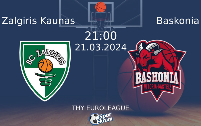 21 Mart 2024 Zalgiris Kaunas vs Baskonia maçı Hangi Kanalda Saat Kaçta Yayınlanacak?