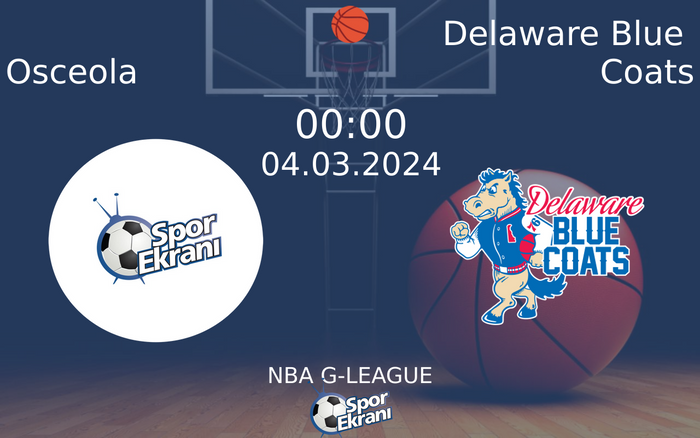 04 Mart 2024 Osceola vs Delaware Blue Coats maçı Hangi Kanalda Saat Kaçta Yayınlanacak? 04 Mart 2024 Osceola vs Delaware Blue Coats maçı Hangi Kanalda Saat Kaçta Yayınlanacak?