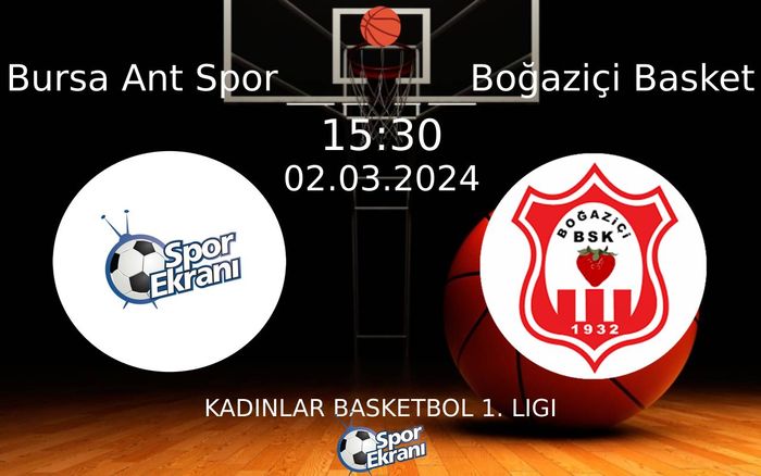 02 Mart 2024 Bursa Ant Spor vs Boğaziçi Basket maçı Hangi Kanalda Saat Kaçta Yayınlanacak?