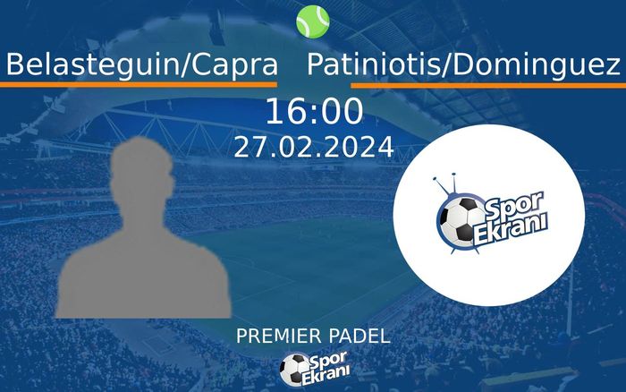 27 Şubat 2024 Belasteguin/Capra vs Patiniotis/Dominguez maçı Hangi Kanalda Saat Kaçta Yayınlanacak? 27 Şubat 2024 Belasteguin/Capra vs Patiniotis/Dominguez maçı Hangi Kanalda Saat Kaçta Yayınlanacak?