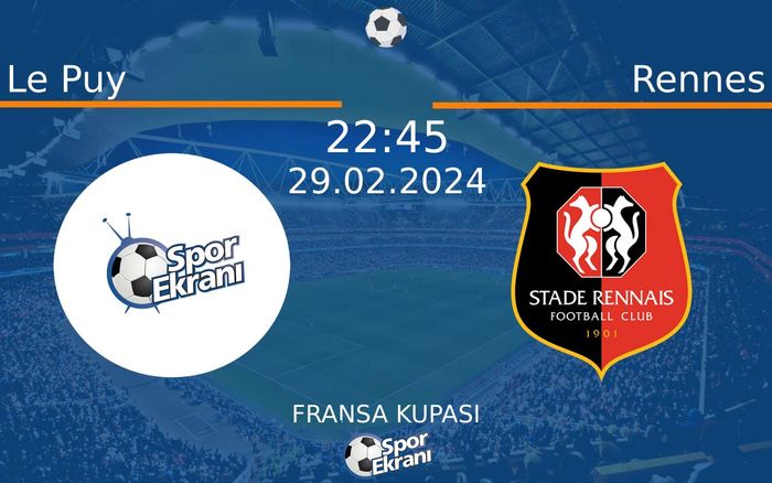 29 Şubat 2024 Le Puy vs Rennes maçı Hangi Kanalda Saat Kaçta Yayınlanacak?