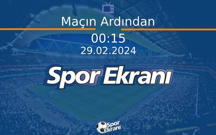 29 Şubat 2024 Basketbol Programi - Maçın Ardından  Hangi Kanalda Saat Kaçta Yayınlanacak?