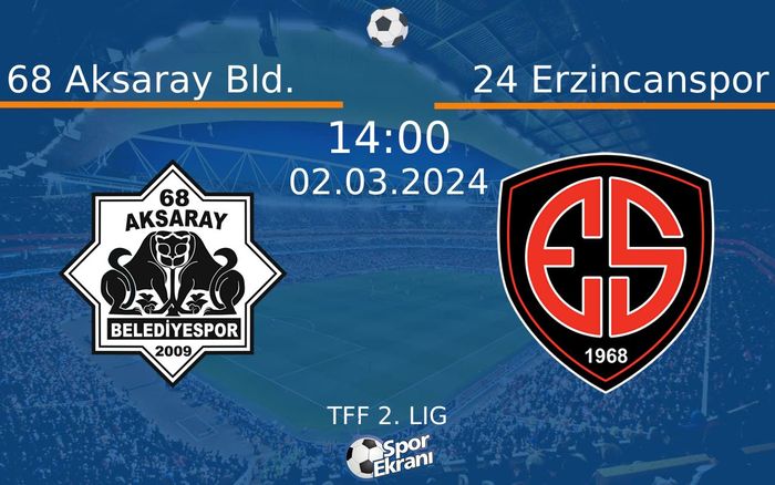 02 Mart 2024 68 Aksaray Bld. vs 24 Erzincanspor maçı Hangi Kanalda Saat Kaçta Yayınlanacak?