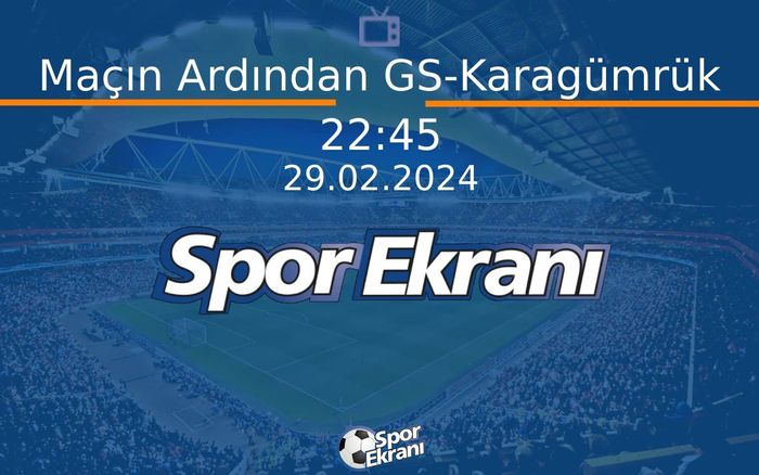 29 Şubat 2024 Futbol Programi - Maçın Ardından GS-Karagümrük Hangi Kanalda Saat Kaçta Yayınlanacak? 29 Şubat 2024 Futbol Programi - Maçın Ardından GS-Karagümrük Hangi Kanalda Saat Kaçta Yayınlanacak?