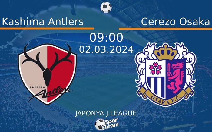 02 Mart 2024 Kashima Antlers vs Cerezo Osaka maçı Hangi Kanalda Saat Kaçta Yayınlanacak? 02 Mart 2024 Kashima Antlers vs Cerezo Osaka maçı Hangi Kanalda Saat Kaçta Yayınlanacak?