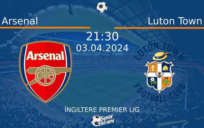 03 Nisan 2024 Arsenal vs Luton Town maçı Hangi Kanalda Saat Kaçta Yayınlanacak? 03 Nisan 2024 Arsenal vs Luton Town maçı Hangi Kanalda Saat Kaçta Yayınlanacak?