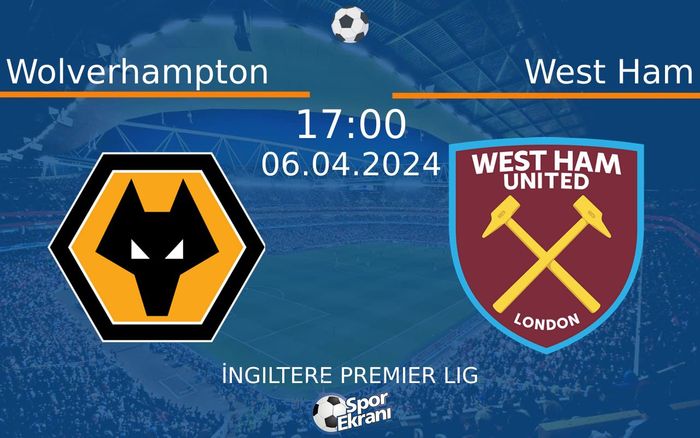 06 Nisan 2024 Wolverhampton vs West Ham maçı Hangi Kanalda Saat Kaçta Yayınlanacak? 06 Nisan 2024 Wolverhampton vs West Ham maçı Hangi Kanalda Saat Kaçta Yayınlanacak?