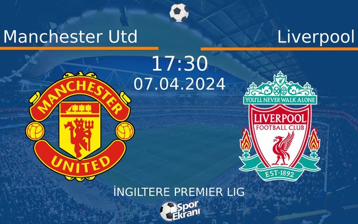 07 Nisan 2024 Manchester Utd vs Liverpool maçı Hangi Kanalda Saat Kaçta Yayınlanacak? 07 Nisan 2024 Manchester Utd vs Liverpool maçı Hangi Kanalda Saat Kaçta Yayınlanacak?
