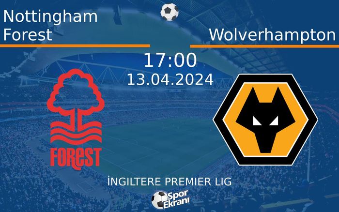 13 Nisan 2024 Nottingham Forest vs Wolverhampton maçı Hangi Kanalda Saat Kaçta Yayınlanacak? 13 Nisan 2024 Nottingham Forest vs Wolverhampton maçı Hangi Kanalda Saat Kaçta Yayınlanacak?