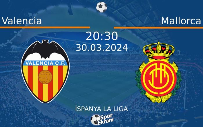 30 Mart 2024 Valencia vs Mallorca maçı Hangi Kanalda Saat Kaçta Yayınlanacak? 30 Mart 2024 Valencia vs Mallorca maçı Hangi Kanalda Saat Kaçta Yayınlanacak?