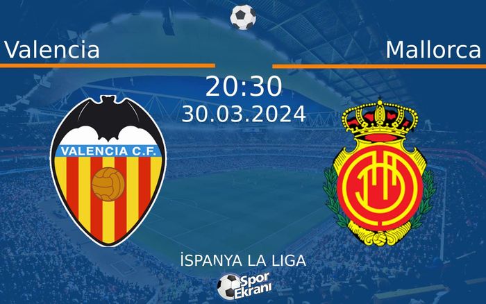 30 Mart 2024 Valencia vs Mallorca maçı Hangi Kanalda Saat Kaçta Yayınlanacak?