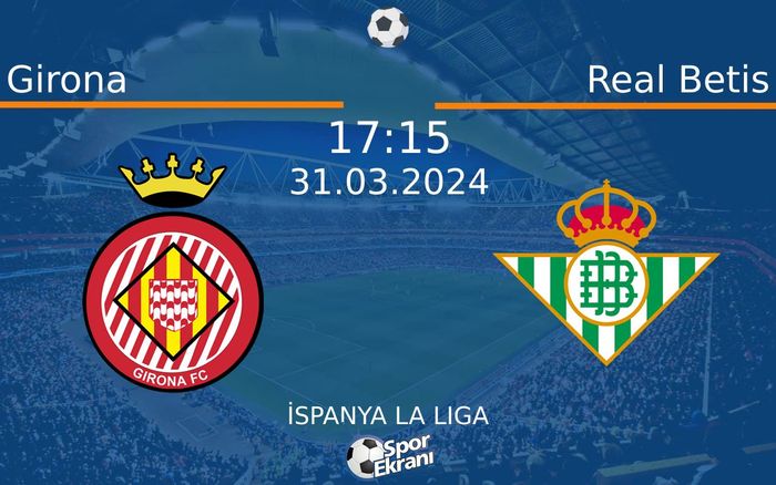 31 Mart 2024 Girona vs Real Betis maçı Hangi Kanalda Saat Kaçta Yayınlanacak? 31 Mart 2024 Girona vs Real Betis maçı Hangi Kanalda Saat Kaçta Yayınlanacak?