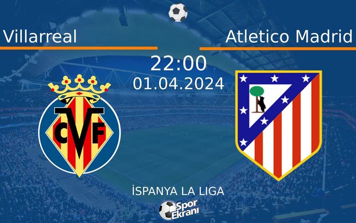 01 Nisan 2024 Villarreal vs Atletico Madrid maçı Hangi Kanalda Saat Kaçta Yayınlanacak? 01 Nisan 2024 Villarreal vs Atletico Madrid maçı Hangi Kanalda Saat Kaçta Yayınlanacak?