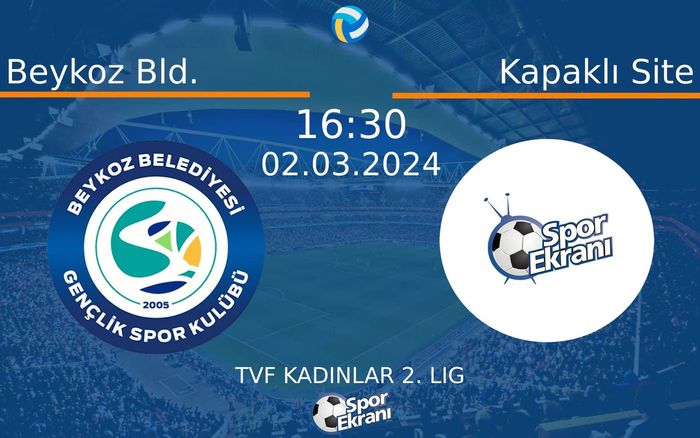02 Mart 2024 Beykoz Bld. vs Kapaklı Site maçı Hangi Kanalda Saat Kaçta Yayınlanacak?