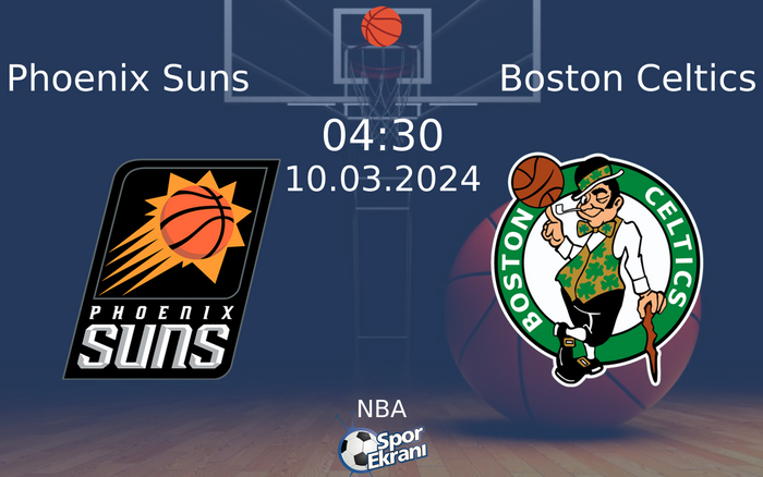 10 Mart 2024 Phoenix Suns vs Boston Celtics maçı Hangi Kanalda Saat Kaçta Yayınlanacak?