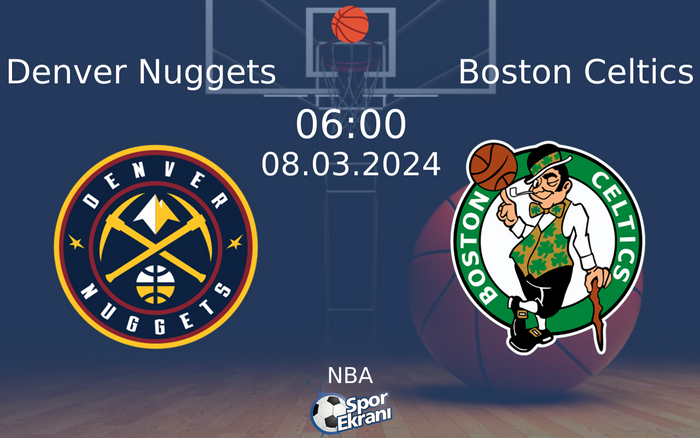 08 Mart 2024 Denver Nuggets vs Boston Celtics maçı Hangi Kanalda Saat Kaçta Yayınlanacak?