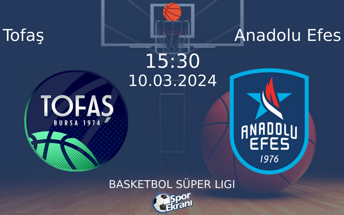 10 Mart 2024 Tofaş vs Anadolu Efes maçı Hangi Kanalda Saat Kaçta Yayınlanacak? 10 Mart 2024 Tofaş vs Anadolu Efes maçı Hangi Kanalda Saat Kaçta Yayınlanacak?