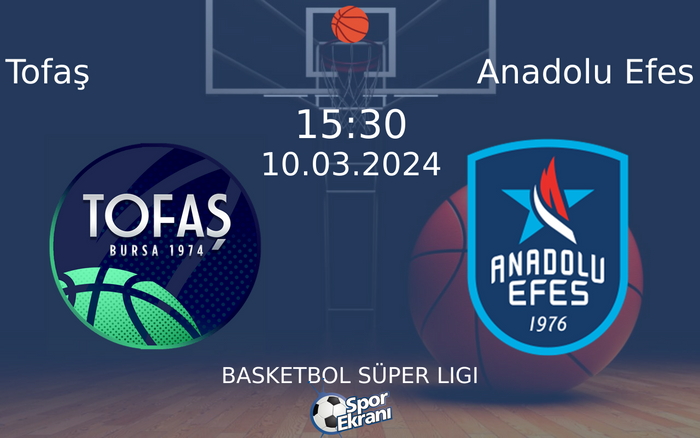 10 Mart 2024 Tofaş vs Anadolu Efes maçı Hangi Kanalda Saat Kaçta Yayınlanacak?