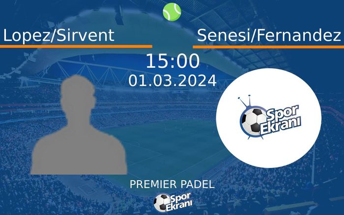 01 Mart 2024 Lopez/Sirvent vs Senesi/Fernandez maçı Hangi Kanalda Saat Kaçta Yayınlanacak? 01 Mart 2024 Lopez/Sirvent vs Senesi/Fernandez maçı Hangi Kanalda Saat Kaçta Yayınlanacak?