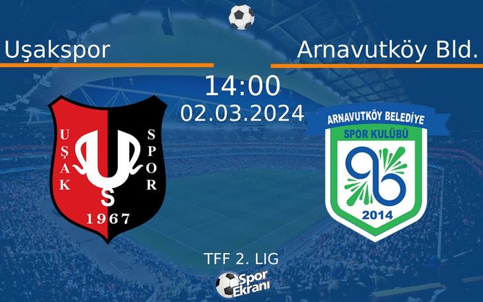 02 Mart 2024 Uşakspor vs Arnavutköy Bld. maçı Hangi Kanalda Saat Kaçta Yayınlanacak?