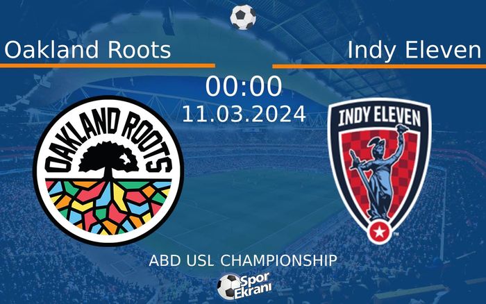 11 Mart 2024 Oakland Roots vs Indy Eleven maçı Hangi Kanalda Saat Kaçta Yayınlanacak? 11 Mart 2024 Oakland Roots vs Indy Eleven maçı Hangi Kanalda Saat Kaçta Yayınlanacak?