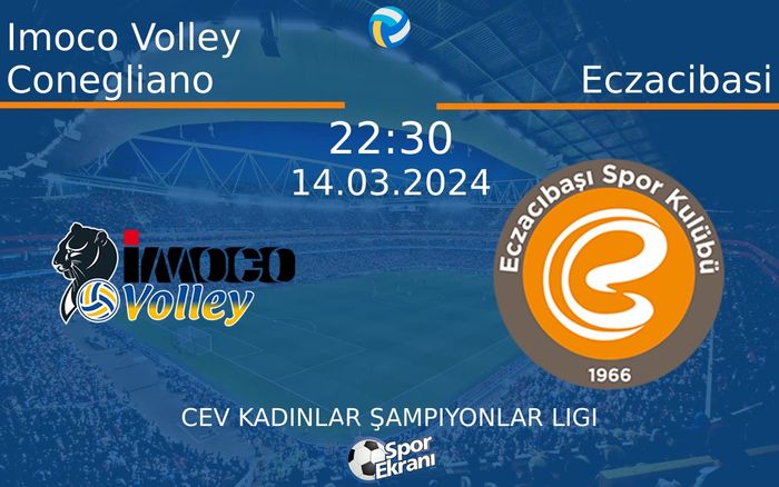 14 Mart 2024 Imoco Volley Conegliano vs Eczacibasi maçı Hangi Kanalda Saat Kaçta Yayınlanacak?