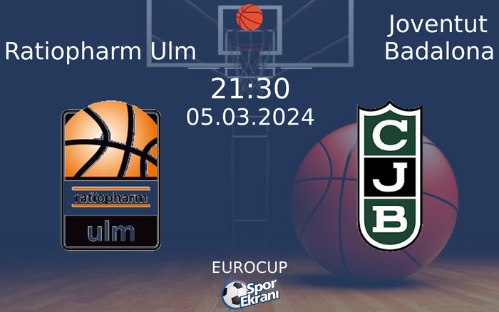 05 Mart 2024 Ratiopharm Ulm vs Joventut Badalona maçı Hangi Kanalda Saat Kaçta Yayınlanacak? 05 Mart 2024 Ratiopharm Ulm vs Joventut Badalona maçı Hangi Kanalda Saat Kaçta Yayınlanacak?