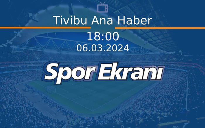 06 Mart 2024 Spor Programi - Tivibu Ana Haber Hangi Kanalda Saat Kaçta Yayınlanacak? 06 Mart 2024 Spor Programi - Tivibu Ana Haber Hangi Kanalda Saat Kaçta Yayınlanacak?