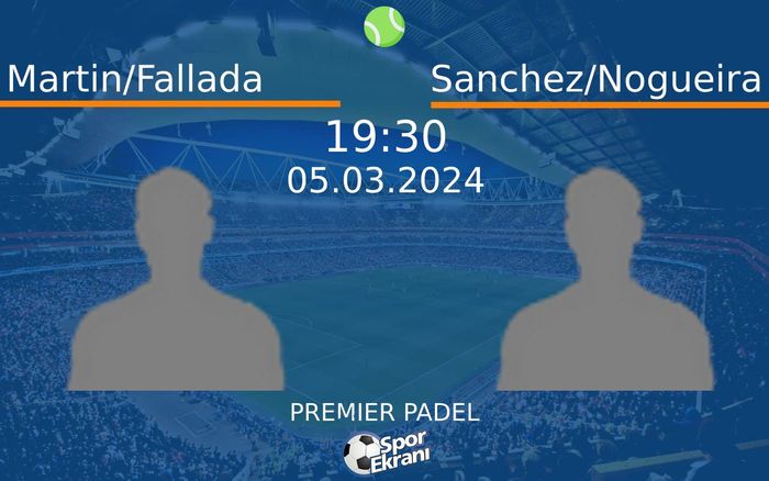 05 Mart 2024 Martin/Fallada vs Sanchez/Nogueira maçı Hangi Kanalda Saat Kaçta Yayınlanacak? 05 Mart 2024 Martin/Fallada vs Sanchez/Nogueira maçı Hangi Kanalda Saat Kaçta Yayınlanacak?