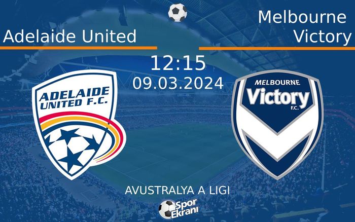 09 Mart 2024 Adelaide United vs Melbourne Victory maçı Hangi Kanalda Saat Kaçta Yayınlanacak? 09 Mart 2024 Adelaide United vs Melbourne Victory maçı Hangi Kanalda Saat Kaçta Yayınlanacak?