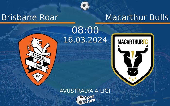 16 Mart 2024 Brisbane Roar vs Macarthur Bulls maçı Hangi Kanalda Saat Kaçta Yayınlanacak? 16 Mart 2024 Brisbane Roar vs Macarthur Bulls maçı Hangi Kanalda Saat Kaçta Yayınlanacak?