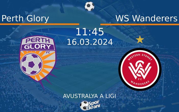 16 Mart 2024 Perth Glory vs WS Wanderers maçı Hangi Kanalda Saat Kaçta Yayınlanacak?