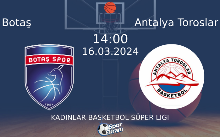 16 Mart 2024 Botaş vs Antalya Toroslar maçı Hangi Kanalda Saat Kaçta Yayınlanacak?