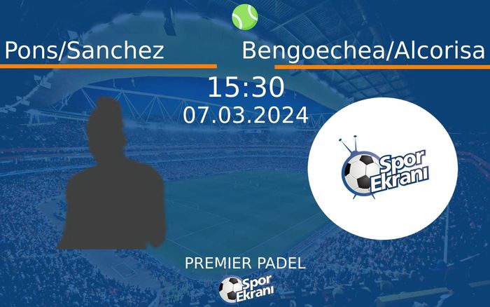 07 Mart 2024 Pons/Sanchez vs Bengoechea/Alcorisa maçı Hangi Kanalda Saat Kaçta Yayınlanacak? 07 Mart 2024 Pons/Sanchez vs Bengoechea/Alcorisa maçı Hangi Kanalda Saat Kaçta Yayınlanacak?