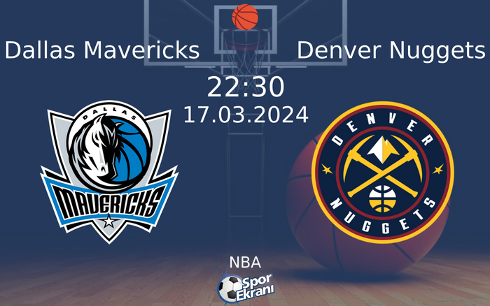 17 Mart 2024 Dallas Mavericks vs Denver Nuggets maçı Hangi Kanalda Saat Kaçta Yayınlanacak?