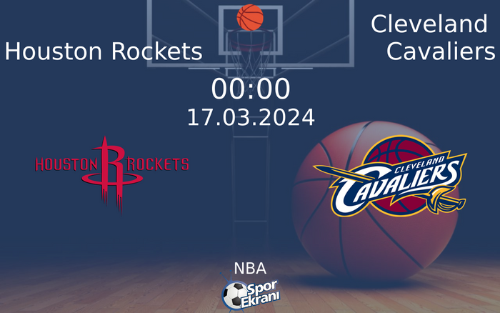 17 Mart 2024 Houston Rockets vs Cleveland Cavaliers maçı Hangi Kanalda Saat Kaçta Yayınlanacak?