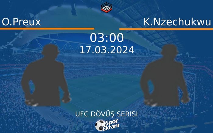 17 Mart 2024 O.Preux vs K.Nzechukwu maçı Hangi Kanalda Saat Kaçta Yayınlanacak? 17 Mart 2024 O.Preux vs K.Nzechukwu maçı Hangi Kanalda Saat Kaçta Yayınlanacak?