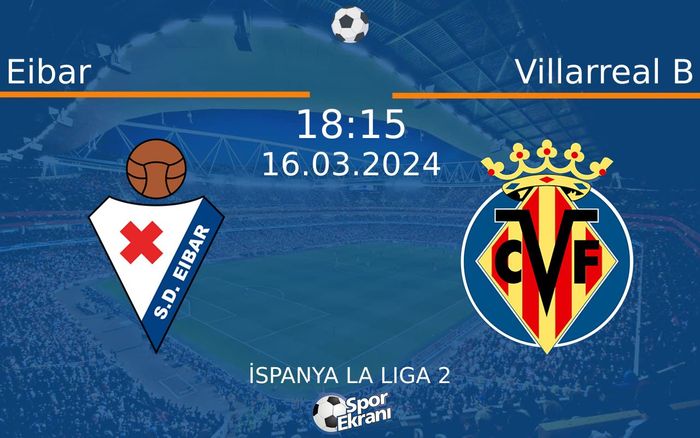 16 Mart 2024 Eibar vs Villarreal B maçı Hangi Kanalda Saat Kaçta Yayınlanacak? 16 Mart 2024 Eibar vs Villarreal B maçı Hangi Kanalda Saat Kaçta Yayınlanacak?