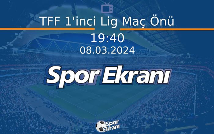 08 Mart 2024 Futbol Programi - TFF 1'inci Lig Maç Önü Hangi Kanalda Saat Kaçta Yayınlanacak? 08 Mart 2024 Futbol Programi - TFF 1'inci Lig Maç Önü Hangi Kanalda Saat Kaçta Yayınlanacak?