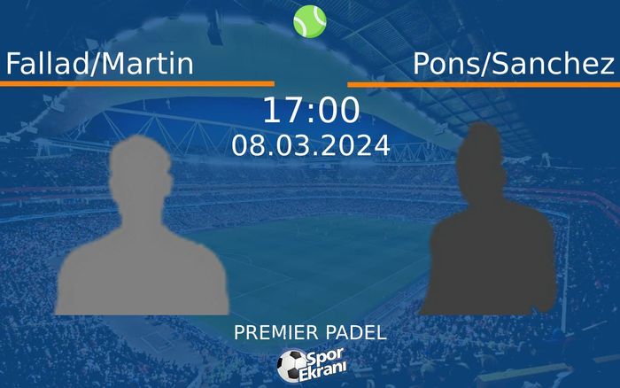 08 Mart 2024 Fallad/Martin vs Pons/Sanchez maçı Hangi Kanalda Saat Kaçta Yayınlanacak? 08 Mart 2024 Fallad/Martin vs Pons/Sanchez maçı Hangi Kanalda Saat Kaçta Yayınlanacak?