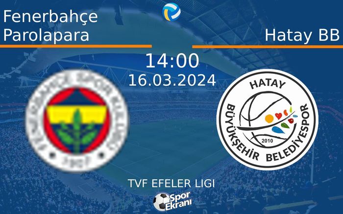 16 Mart 2024 Fenerbahçe Parolapara vs Hatay BB maçı Hangi Kanalda Saat Kaçta Yayınlanacak? 16 Mart 2024 Fenerbahçe Parolapara vs Hatay BB maçı Hangi Kanalda Saat Kaçta Yayınlanacak?