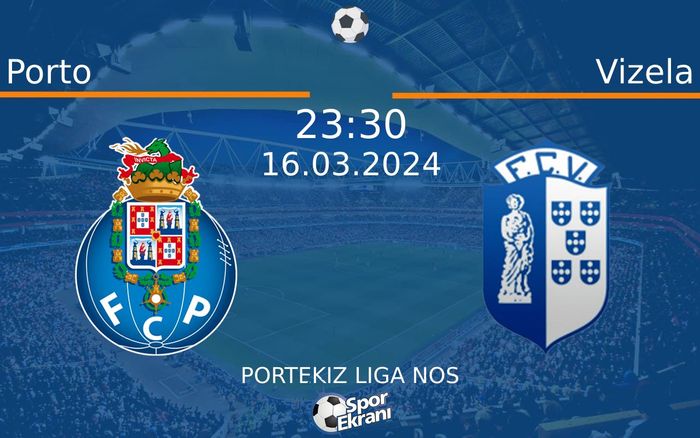 16 Mart 2024 Porto vs Vizela maçı Hangi Kanalda Saat Kaçta Yayınlanacak?