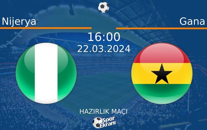 22 Mart 2024 Nijerya vs Gana maçı Hangi Kanalda Saat Kaçta Yayınlanacak? 22 Mart 2024 Nijerya vs Gana maçı Hangi Kanalda Saat Kaçta Yayınlanacak?
