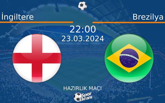 23 Mart 2024 İngiltere vs Brezilya maçı Hangi Kanalda Saat Kaçta Yayınlanacak? 23 Mart 2024 İngiltere vs Brezilya maçı Hangi Kanalda Saat Kaçta Yayınlanacak?