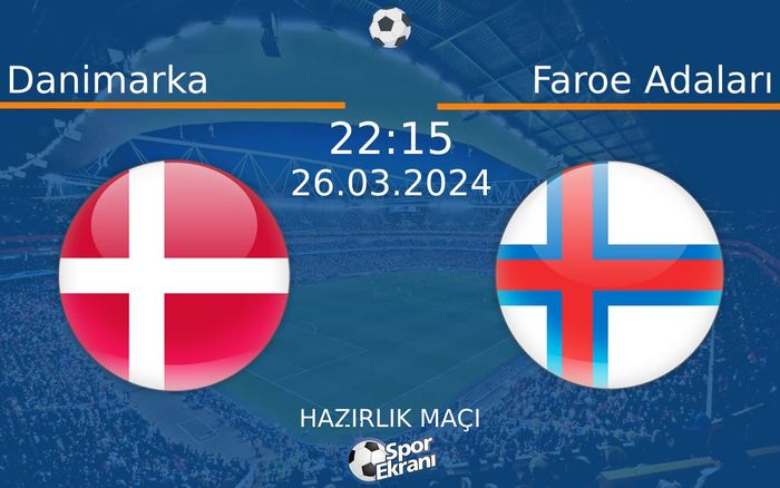 26 Mart 2024 Danimarka vs Faroe Adaları maçı Hangi Kanalda Saat Kaçta Yayınlanacak?