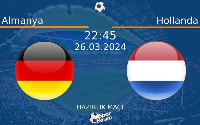 26 Mart 2024 Almanya vs Hollanda maçı Hangi Kanalda Saat Kaçta Yayınlanacak?