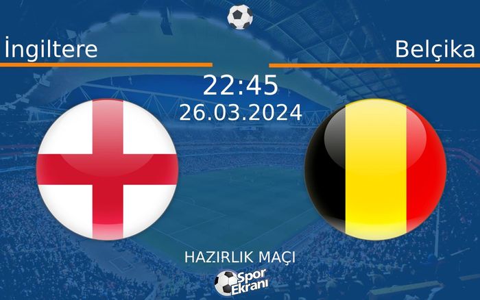 26 Mart 2024 İngiltere vs Belçika maçı Hangi Kanalda Saat Kaçta Yayınlanacak? 26 Mart 2024 İngiltere vs Belçika maçı Hangi Kanalda Saat Kaçta Yayınlanacak?